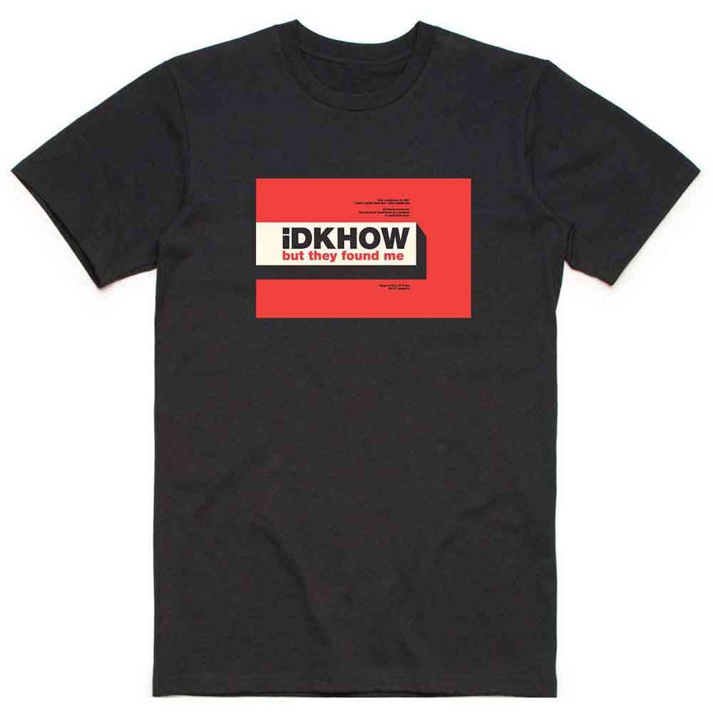 iDKHow Unisex T-Shirt: But They Found Me (Black)