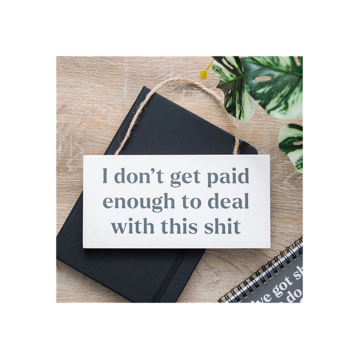 I Don't Get Paid Enough Sweary Hanging Sign